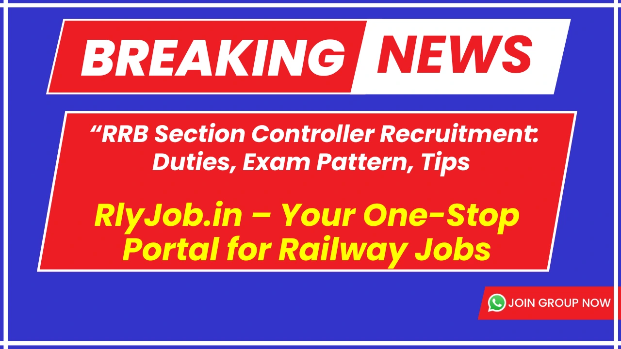 RRB Section Controller Recruitment: Duties, Exam Pattern, Tips