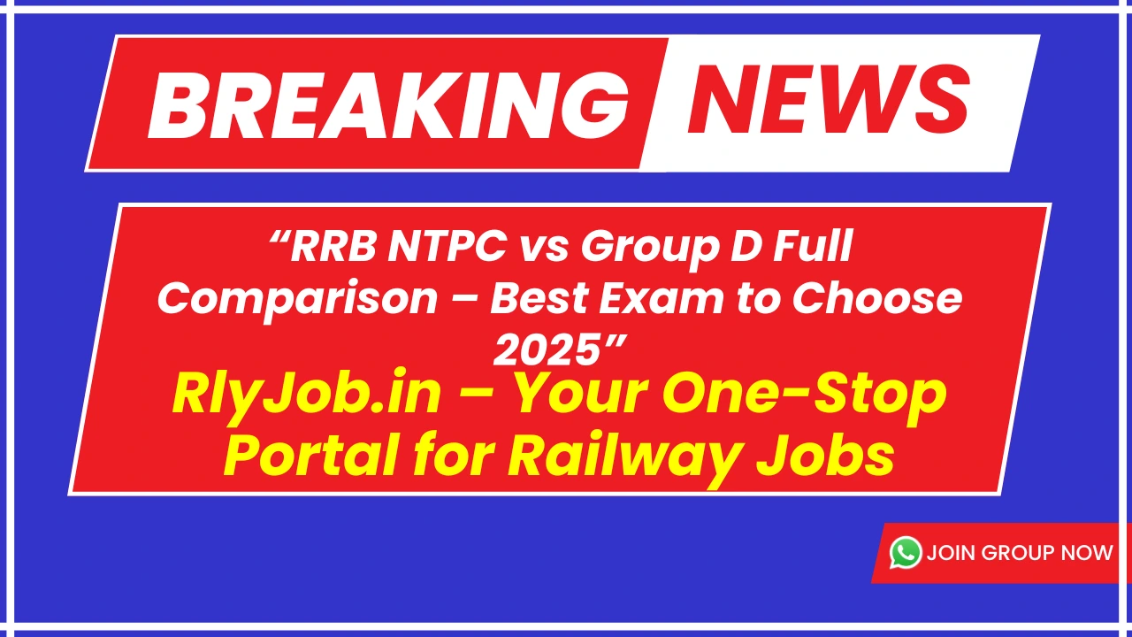 “RRB NTPC vs Group D Full Comparison – Best Exam to Choose 2025”