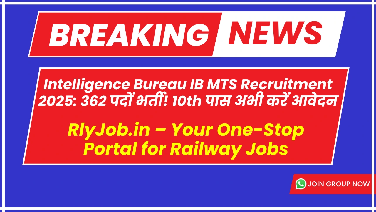 Intelligence Bureau IB MTS Recruitment 2025: 362 पदों पर बंपर भर्ती! 10th पास अभी करें आवेदन